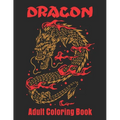 Dragon Adult Coloring Book: Dragon Designs to Color For Relaxation - Paperback