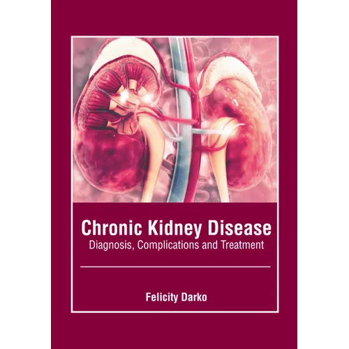 Chronic Kidney Disease: Diagnosis, Complications and Treatment - Hardcover