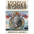 Imperial Bodies in London: Empire, Mobility, and the Making of British Medicine, 1880-1914 - Hardcover