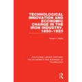 Technological Innovation and Economic Change in the Iron Industry, 1850-1920 - Paperback