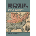 Between Extremes: Seeking the Political Center in the Civil War North - Hardcover