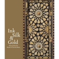 Ink, Silk & Gold: Islamic Art from the Museum of Fine Arts, Boston - Hardcover