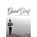 Good Grief: Keeping God Your Focus In Trials - Paperback