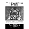 The Moabitess Stone: Moorish America's Solution To The Problems Facing The Black Conscious Community - Paperback