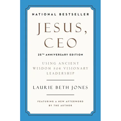 Jesus, CEO (25th Anniversary Edition): Using Ancient Wisdom for Visionary Leadership - Paperback