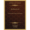 The Horse In Art: From Primitive Times To The Present - Hardcover