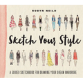 Sketch Your Style: A Guided Sketchbook for Drawing Your Dream Wardrobe - Paperback