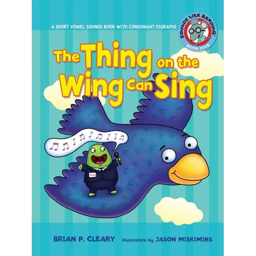 #5 the Thing on the Wing Can Sing: A Short Vowel Sounds Book with Consonant Digraphs - Paperback