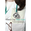 Match Day: One Day and One Dramatic Year in the Lives of Three New Doctors - Paperback