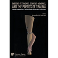 Embodied Testimonies, Gendered Memories, and the Poetics of Trauma: Exploring the Intersection of Deconstructionist and Postcolonial Trauma Theory - Paperback