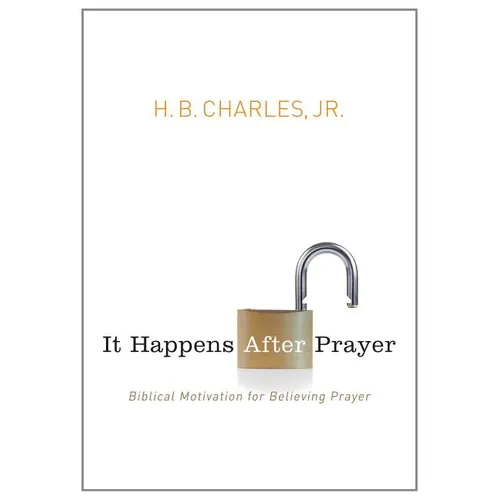 It Happens After Prayer: Biblical Motivation for Believing Prayer - Paperback