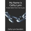 My Name is Cathy Lynn: A love letter from me to you - Paperback
