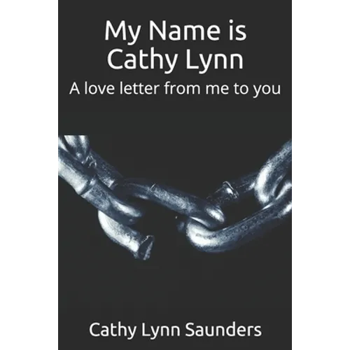My Name is Cathy Lynn: A love letter from me to you - Paperback