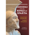 Leonidas and the Kings of Sparta: Mightiest Warriors, Fairest Kingdom - Hardcover