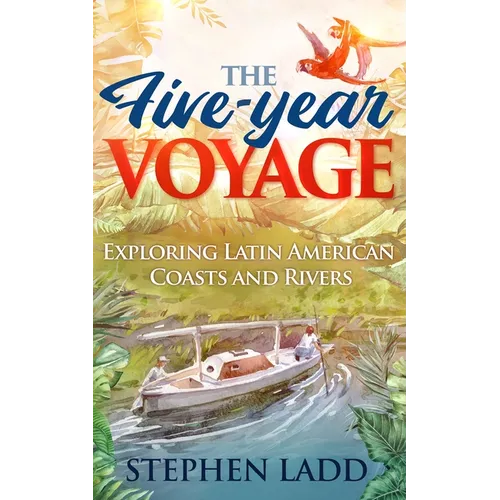 The Five-Year Voyage: Exploring Latin American Coasts and Rivers - Paperback