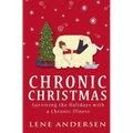 Chronic Christmas: Surviving the Holidays with a Chronic Illness - Paperback
