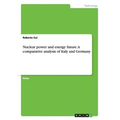 Nuclear power and energy future. A comparative analysis of Italy and Germany - Paperback