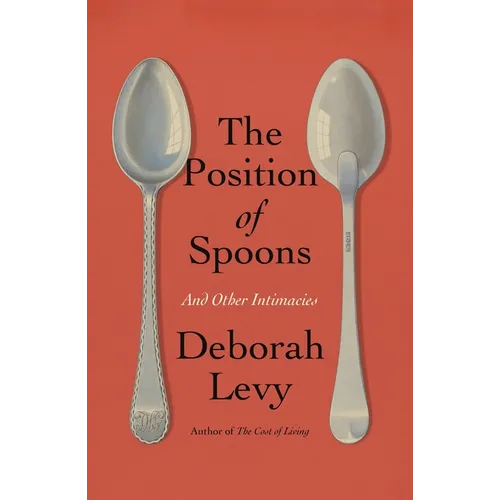 The Position of Spoons: And Other Intimacies - Hardcover