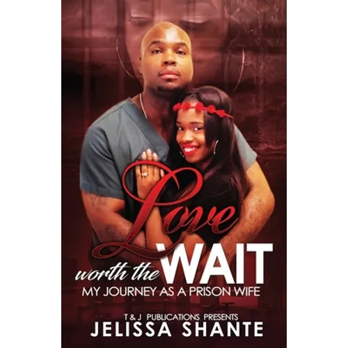 Love Worth The Wait: My Journey As A Prison Wife - Paperback