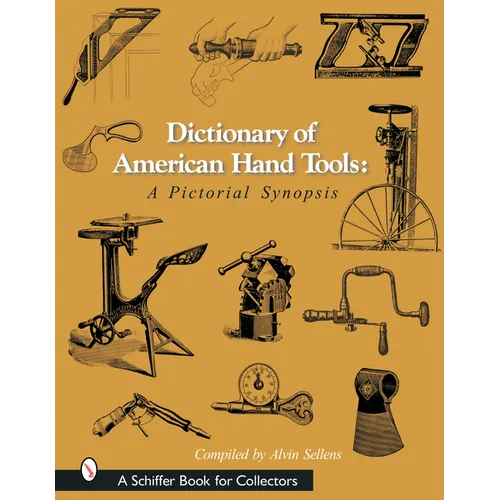 Dictionary of American Hand Tools: A Pictorial Synopsis - Hardcover