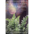 Evolutionary Herbalism: Science, Spirituality, and Medicine from the Heart of Nature - Paperback