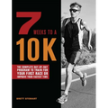 7 Weeks to a 10k: The Complete Day-By-Day Program to Train for Your First Race or Improve Your Fastest Time - Paperback