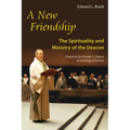 New Friendship: The Spirituality and Ministry of the Deacon - Paperback