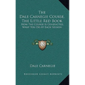 The Dale Carnegie Course, The Little Red Book: How The Course Is Conducted, What You Do At Each Session - Hardcover