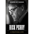 Rick Perry: A Political Life - Hardcover