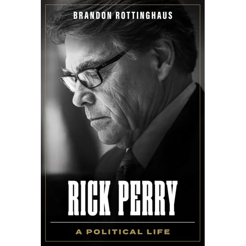 Rick Perry: A Political Life - Hardcover