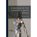 A Manual of the Criminal Law of Canada [microform] - Paperback