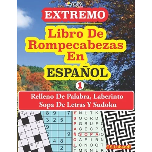 EXTREMO - Libro De Rompecabeza En ESPAÑOL: Relleno De Palabra, Laberinto Sopa De Letras Y Sudoku. - Paperback