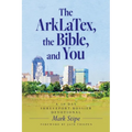 The ArkLaTex, the Bible, and You: A 30 Day Shreveport-Bossier Devotional - Paperback