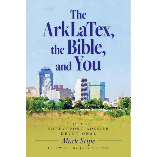 The ArkLaTex, the Bible, and You: A 30 Day Shreveport-Bossier Devotional - Paperback