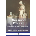 Nursing Ethics: For Hospital and Private Use - Paperback