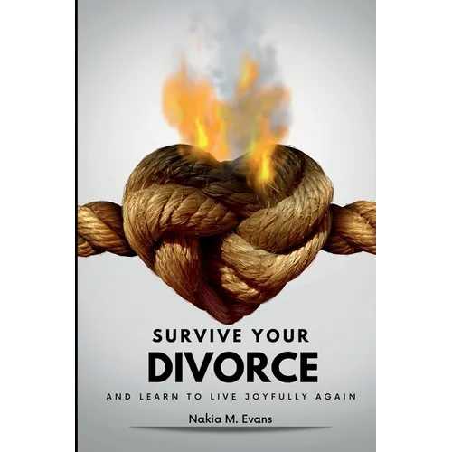 Survive Your Divorce and Learn to Live Joyfully Again - Paperback