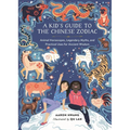 A Kid's Guide to the Chinese Zodiac: Animal Horoscopes, Legendary Myths, and Practical Uses for Ancient Wisdom - Hardcover