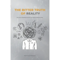 The Bitter Truth of Reality: The route to skepticism and the case against objective reality - Paperback