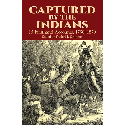 Captured by the Indians: 15 Firsthand Accounts, 1750-1870 - Paperback