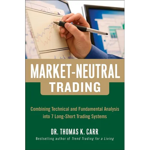 Market-Neutral Trading: Combining Technical and Fundamental Analysis Into 7 Long-Short Trading Systems - Hardcover