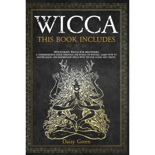 Wicca: This Book Includes: Witchcraft, Wicca For Beginners. A Comprehensive Guide Through the World of Witches. Learn How to - Paperback