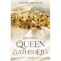 Becoming Queen Bathsheba - Paperback