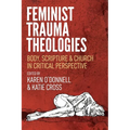 Feminist Trauma Theologies: Body, Scripture & Church in Critical Perspective - Paperback