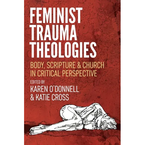 Feminist Trauma Theologies: Body, Scripture & Church in Critical Perspective - Paperback