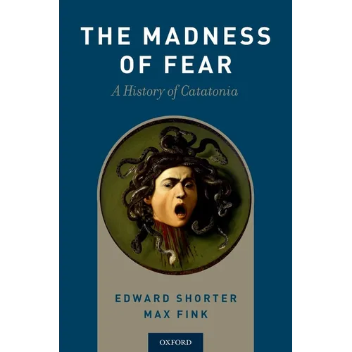 Madness of Fear: A History of Catatonia - Paperback