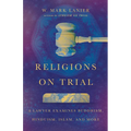Religions on Trial: A Lawyer Examines Buddhism, Hinduism, Islam, and More - Paperback
