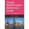 Oracle RMAN Quick Reference Guide: 200+ RMAN scripts and lab activities that helps you in your daily database administration - Paperback