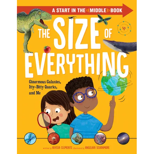 The Size of Everything: Ginormous Galaxies, Itty-Bitty Quarks, and Me - Hardcover