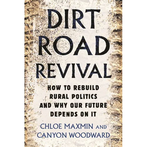 Dirt Road Revival: How to Rebuild Rural Politics and Why Our Future Depends on It - Paperback