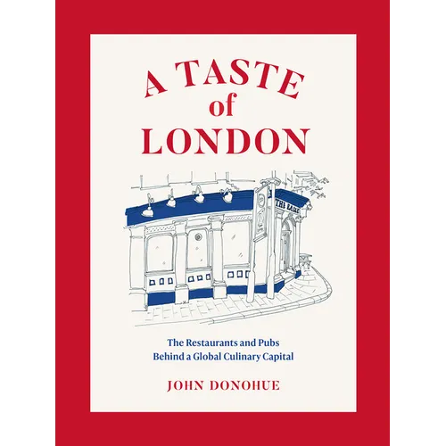 A Taste of London: The Restaurants and Pubs Behind a Global Culinary Capital - Hardcover